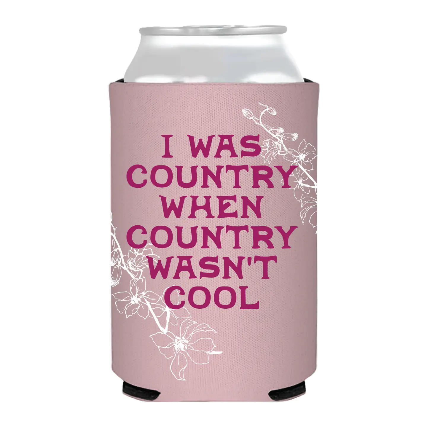 I was Country Before it was Cool Can Cooler