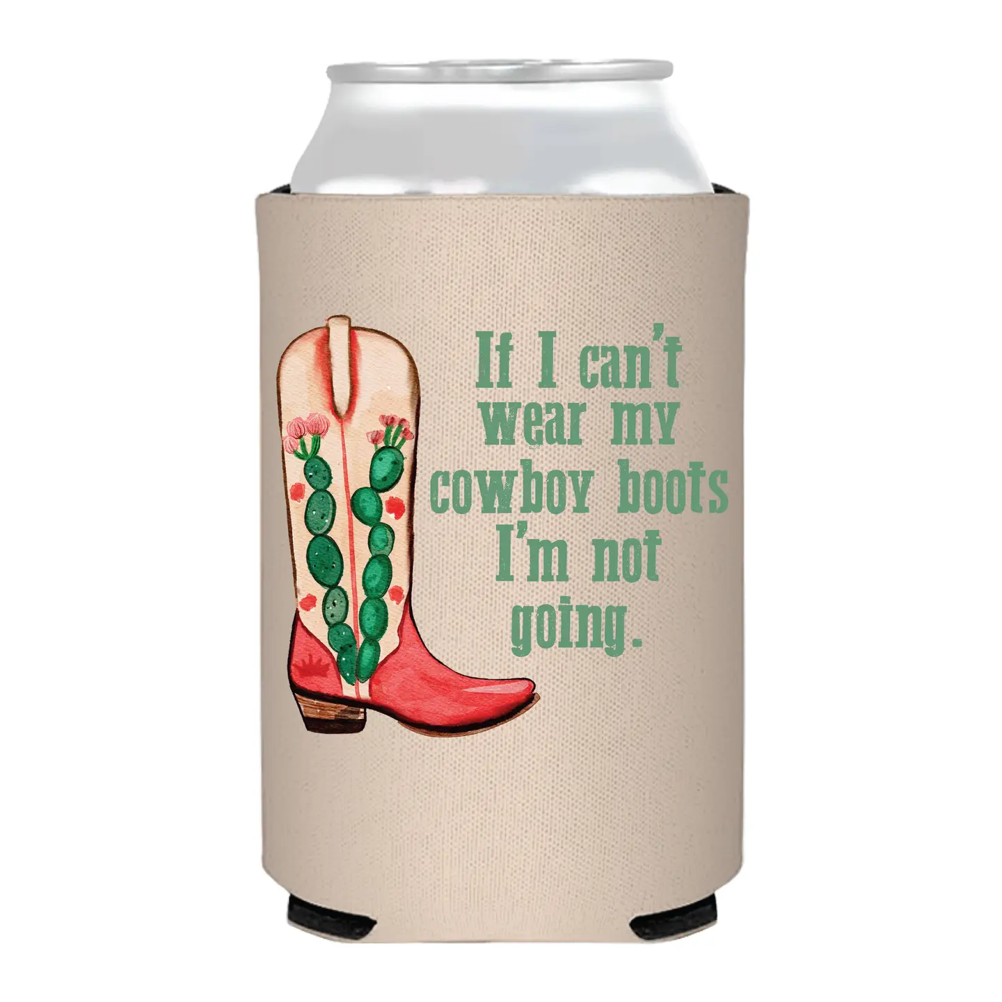 If I Cant Wear My Boots I'm Not Going Can Cooler